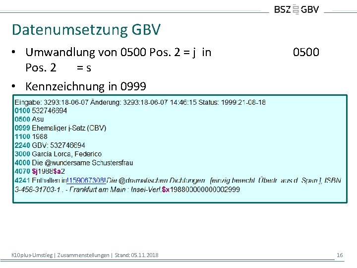 Datenumsetzung GBV • Umwandlung von 0500 Pos. 2 = j in Pos. 2 =s