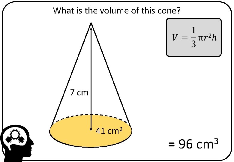 What is the volume of this cone? 7 cm 41 cm 2 = 96