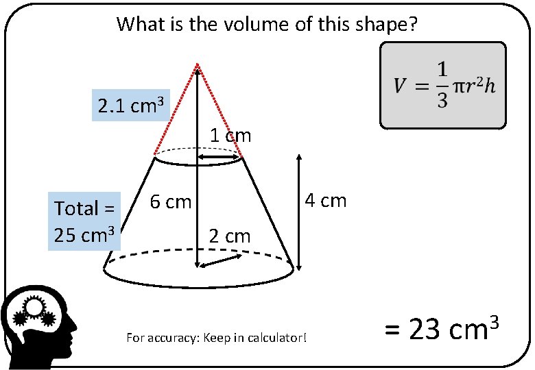 What is the volume of this shape? 2. 1 cm 3 1 cm Total