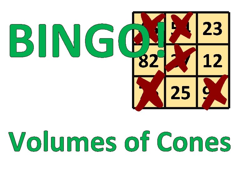 BINGO! 45 54 23 82 37 12 76 25 91 Volumes of Cones 