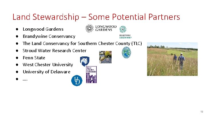 Land Stewardship – Some Potential Partners ● ● ● ● Longwood Gardens Brandywine Conservancy