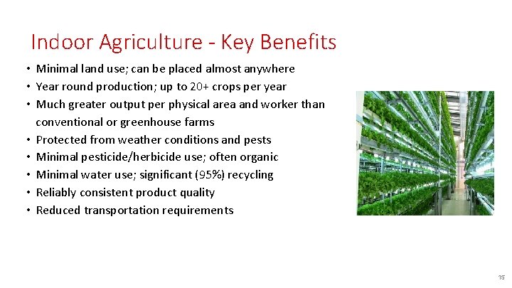 Indoor Agriculture - Key Benefits • Minimal land use; can be placed almost anywhere