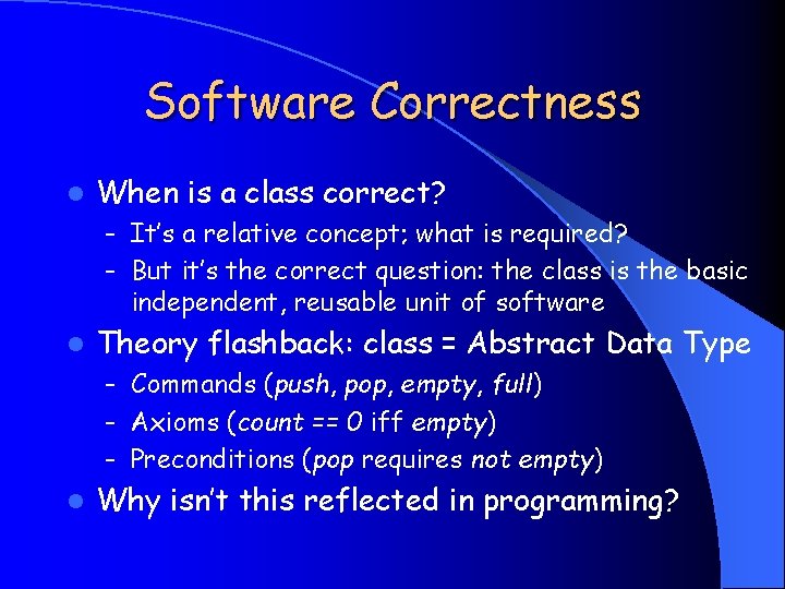 Software Correctness l When is a class correct? – It’s a relative concept; what