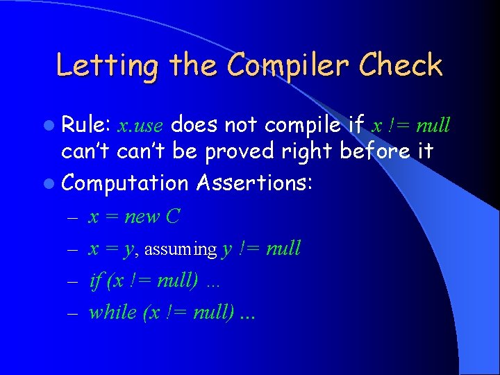 Letting the Compiler Check l Rule: x. use does not compile if x !=