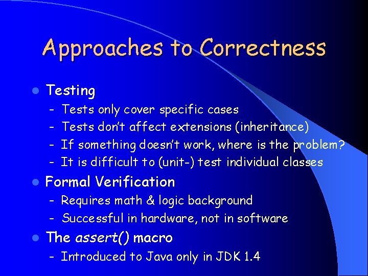 Approaches to Correctness l Testing – Tests only cover specific cases – Tests don’t