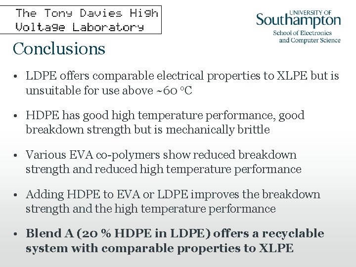 Conclusions • LDPE offers comparable electrical properties to XLPE but is unsuitable for use