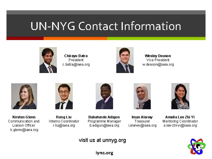 UN-NYG Contact Information Wesley Deason Vice President w. deason@iaea. org Chirayu Batra President c.