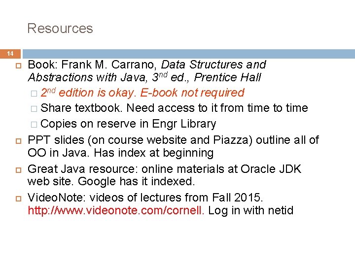 Resources 14 Book: Frank M. Carrano, Data Structures and Abstractions with Java, 3 nd