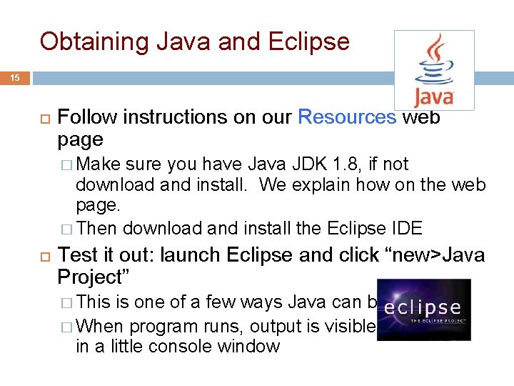 Obtaining Java and Eclipse 15 Follow instructions on our Resources web page � Make