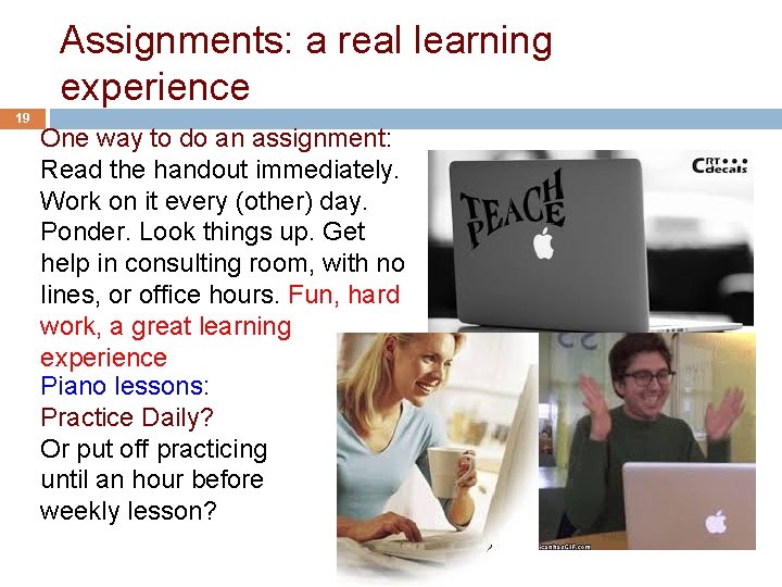 Assignments: a real learning experience 19 One way to do an assignment: Read the