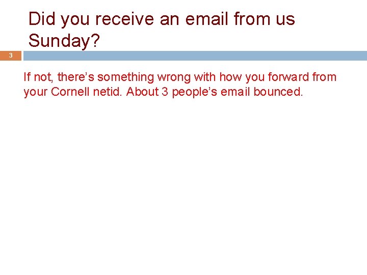 Did you receive an email from us Sunday? 3 If not, there’s something wrong