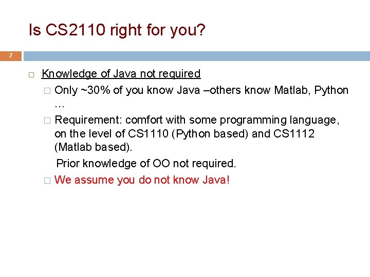 Is CS 2110 right for you? 7 Knowledge of Java not required � Only