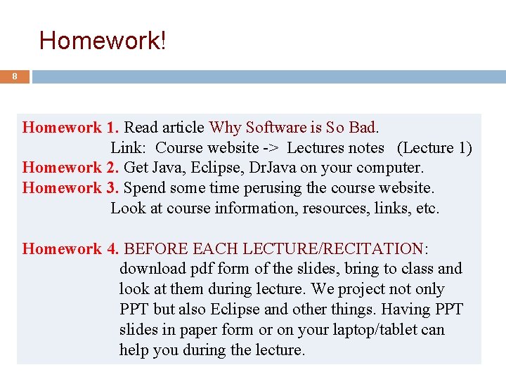 Homework! 8 Homework 1. Read article Why Software is So Bad. Link: Course website