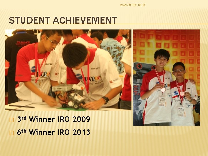 www. binus. ac. id STUDENT ACHIEVEMENT � 3 rd Winner IRO 2009 � 6