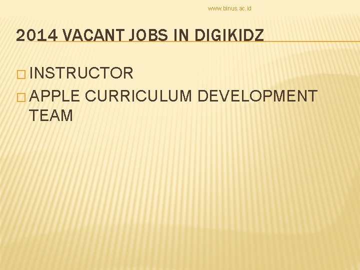 www. binus. ac. id 2014 VACANT JOBS IN DIGIKIDZ � INSTRUCTOR � APPLE TEAM