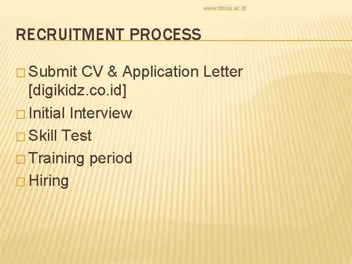 www. binus. ac. id RECRUITMENT PROCESS � Submit CV & Application Letter [digikidz. co.