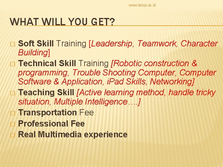 www. binus. ac. id WHAT WILL YOU GET? Soft Skill Training [Leadership, Teamwork, Character