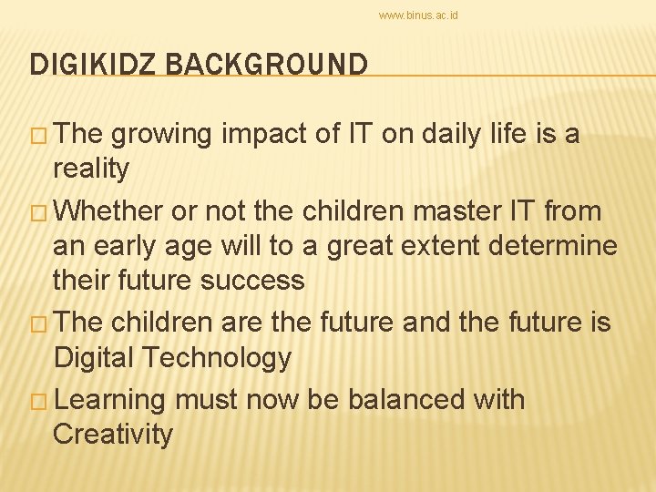 www. binus. ac. id DIGIKIDZ BACKGROUND � The growing impact of IT on daily