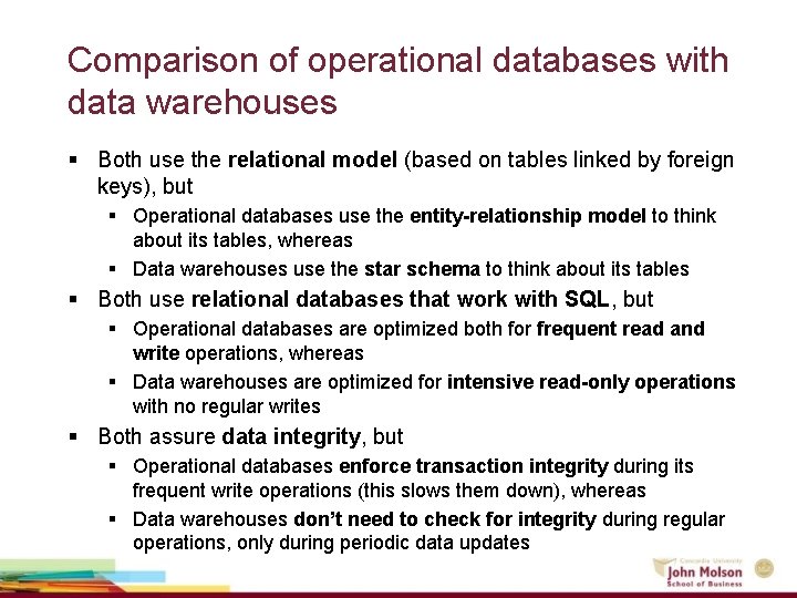 Comparison of operational databases with data warehouses § Both use the relational model (based