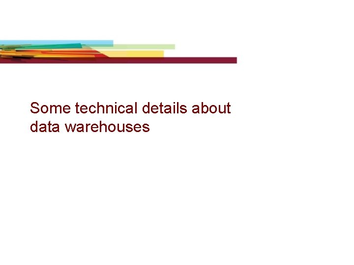 Some technical details about data warehouses 