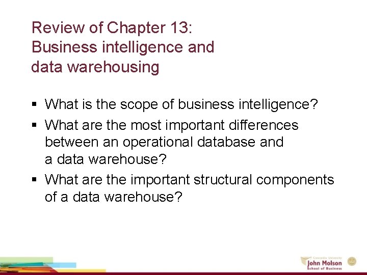 Review of Chapter 13: Business intelligence and data warehousing § What is the scope
