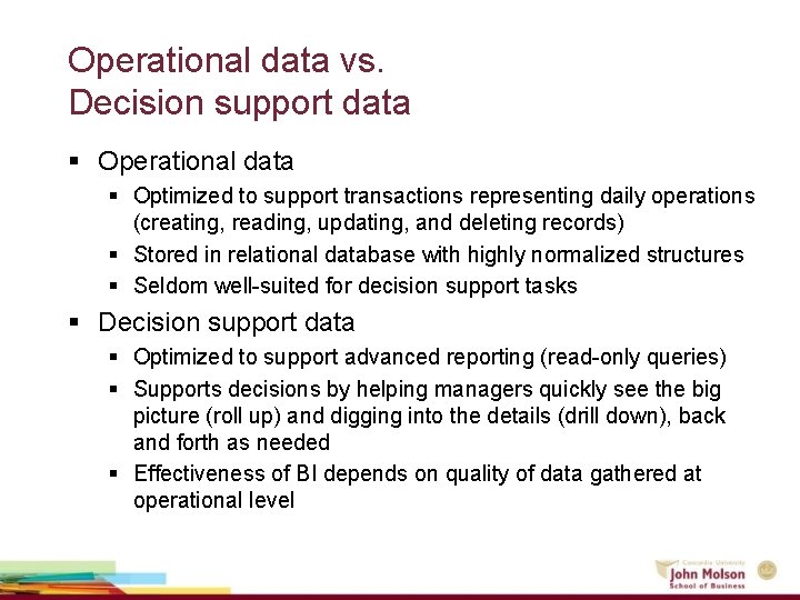 Operational data vs. Decision support data § Operational data § Optimized to support transactions