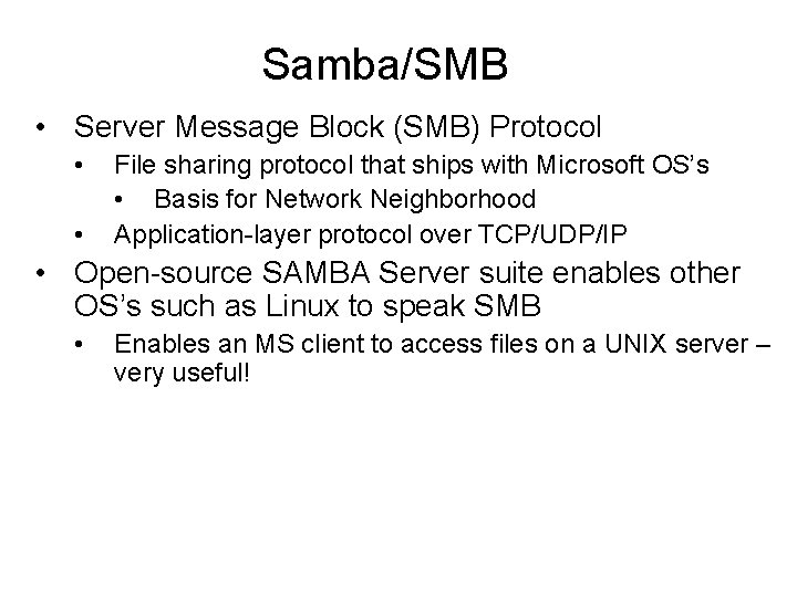 Samba/SMB • Server Message Block (SMB) Protocol • • File sharing protocol that ships