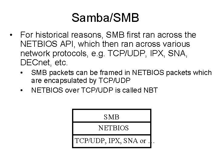 Samba/SMB • For historical reasons, SMB first ran across the NETBIOS API, which then