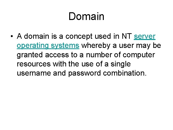 Domain • A domain is a concept used in NT server operating systems whereby