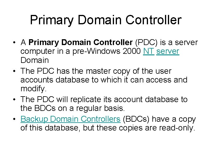 Primary Domain Controller • A Primary Domain Controller (PDC) is a server computer in