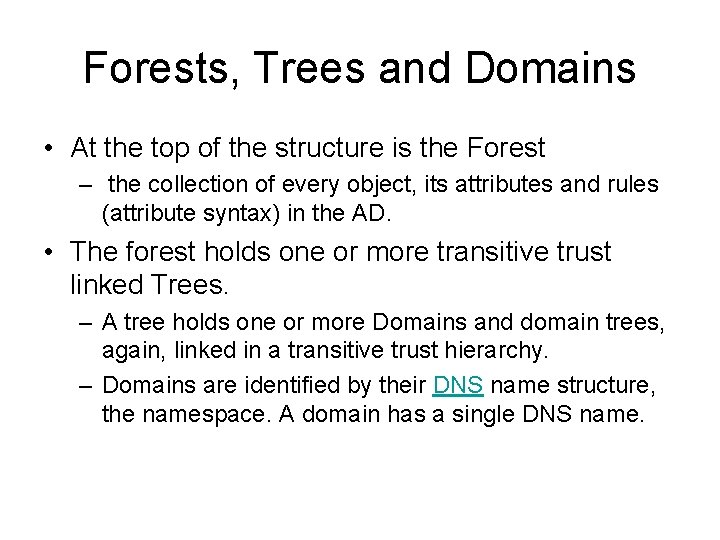 Forests, Trees and Domains • At the top of the structure is the Forest