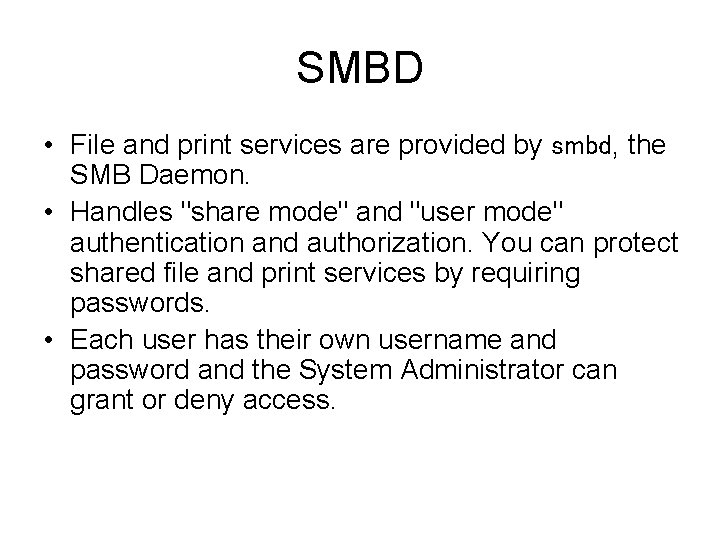 SMBD • File and print services are provided by smbd, the SMB Daemon. •