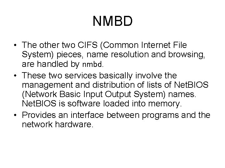 NMBD • The other two CIFS (Common Internet File System) pieces, name resolution and