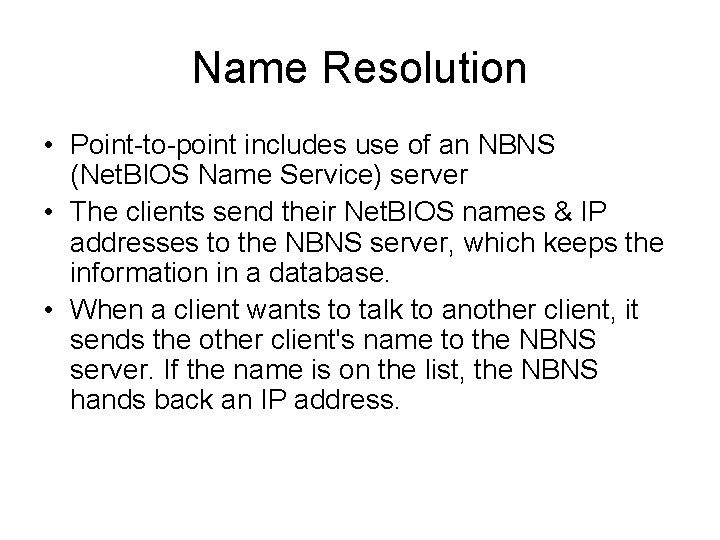 Name Resolution • Point-to-point includes use of an NBNS (Net. BIOS Name Service) server