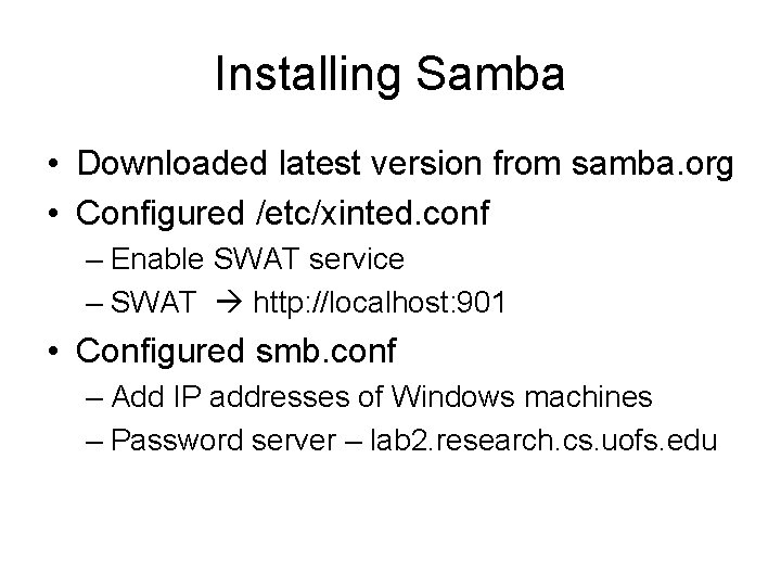 Installing Samba • Downloaded latest version from samba. org • Configured /etc/xinted. conf –