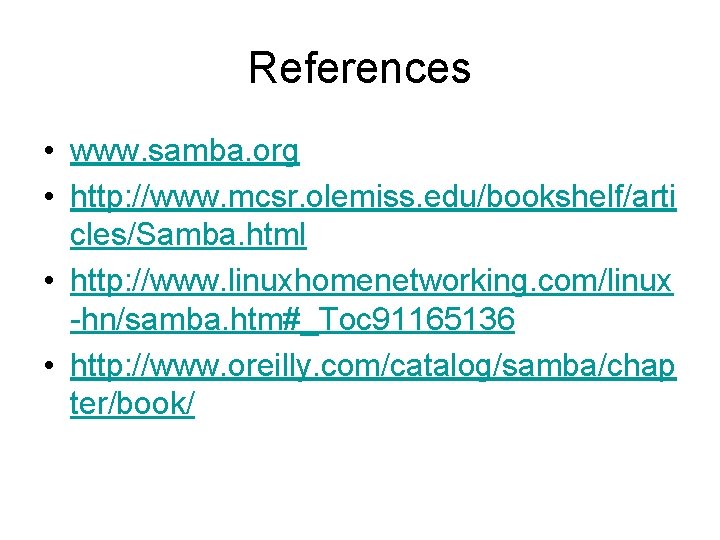 References • www. samba. org • http: //www. mcsr. olemiss. edu/bookshelf/arti cles/Samba. html •