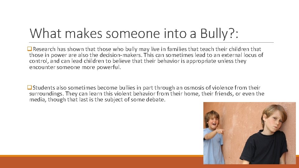 What makes someone into a Bully? : q. Research has shown that those who