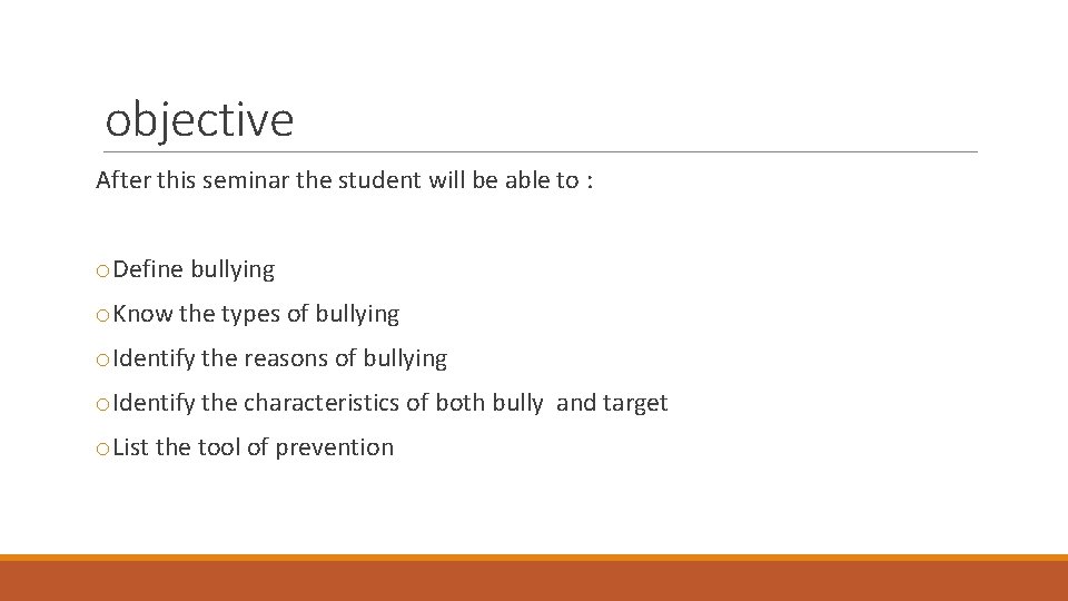 objective After this seminar the student will be able to : o. Define bullying