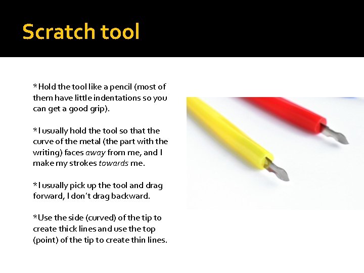 Scratch tool *Hold the tool like a pencil (most of them have little indentations