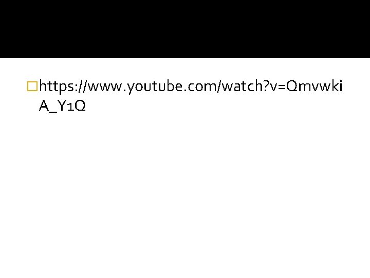 �https: //www. youtube. com/watch? v=Qmvwki A_Y 1 Q 