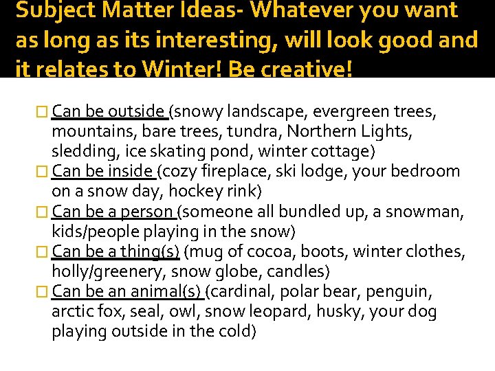 Subject Matter Ideas- Whatever you want as long as its interesting, will look good