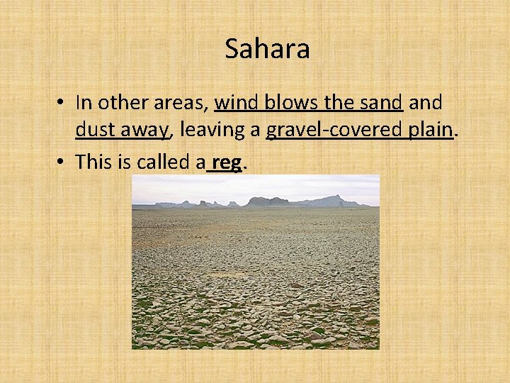 Sahara • In other areas, wind blows the sand dust away, leaving a gravel-covered