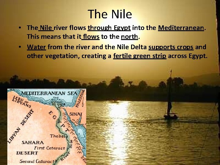 The Nile • The Nile river flows through Egypt into the Mediterranean. This means