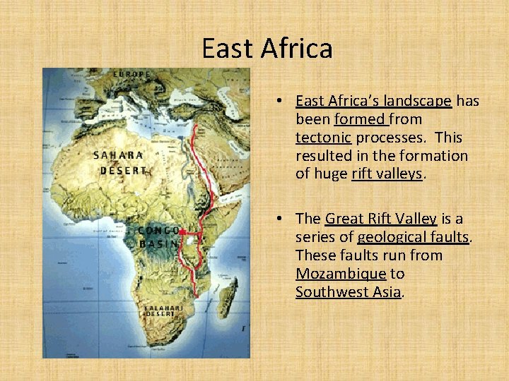 East Africa • East Africa’s landscape has been formed from tectonic processes. This resulted