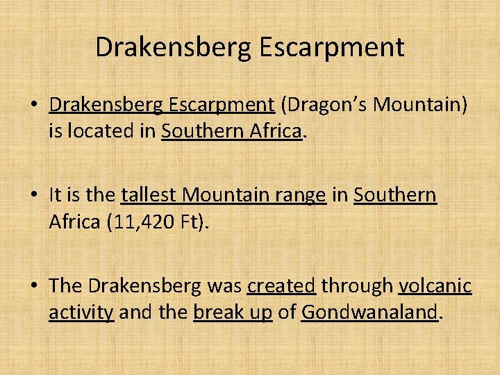 Drakensberg Escarpment • Drakensberg Escarpment (Dragon’s Mountain) is located in Southern Africa. • It