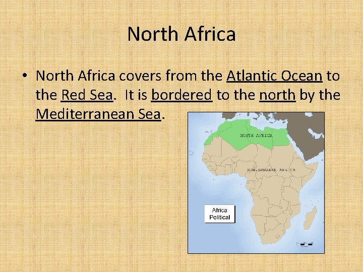 North Africa • North Africa covers from the Atlantic Ocean to the Red Sea.