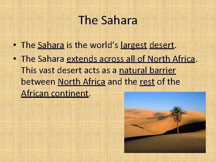 The Sahara • The Sahara is the world’s largest desert. • The Sahara extends