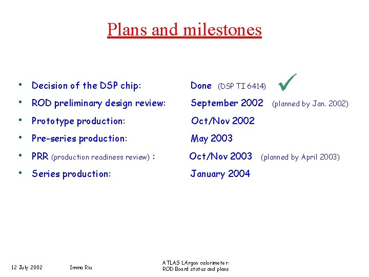 Plans and milestones • Decision of the DSP chip: Done • ROD preliminary design