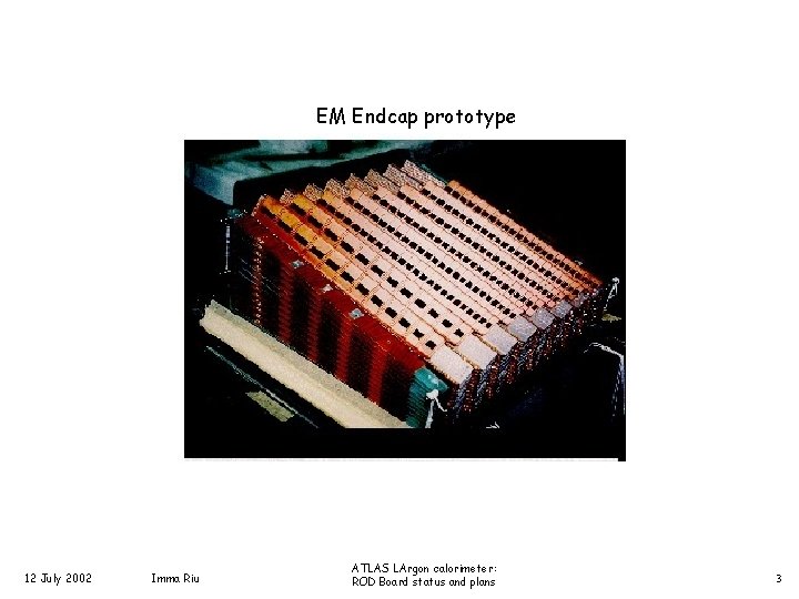 EM Endcap prototype 12 July 2002 Imma Riu ATLAS LArgon calorimeter: ROD Board status