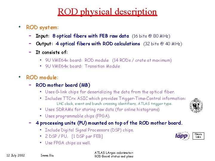 ROD physical description • ROD system: – Input: 8 optical fibers with FEB raw